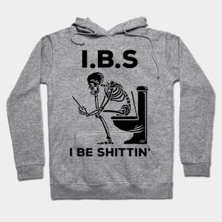 IBS - I Be Shittin' Hoodie